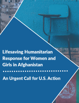 Lifesaving Humanitarian Response for Women and Girls in Afghanistan: An Urgent Call for U.S. Action