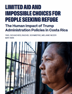 Limited Aid and Impossible Choices for People Seeking Refuge: The Human Impact of Trump Administration Policies in Costa Rica