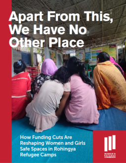 Apart From This, We Have No Other Place: How Funding Cuts Are Reshaping Women and Girls Safe Spaces in Rohingya Refugee Camps